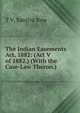 The Indian Easements Act, 1882: (Act V of 1882.) (With the Case-Law Theron.), T V. Sanjiva Row 