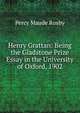 Henry Grattan: Being the Gladstone Prize Essay in the University of Oxford, 1902, Percy Maude Roxby 
