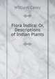 Flora Indica: Or, Descriptions of Indian Plants, William Carey 