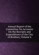 Annual Report of the Committee On Accounts On the Receipts and Expenditures of the City of Roxbury, Volume 6, 