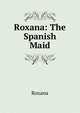 Roxana: The Spanish Maid, Roxana 