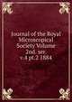 Journal of the Royal Microscopical Society Volume 2nd. ser. v.4 pt.2 1884, 