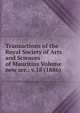 Transactions of the Royal Society of Arts and Sciences of Mauritius Volume new ser.: v.18 (1886), 