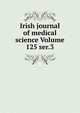Irish journal of medical science Volume 125 ser.3, 
