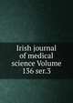 Irish journal of medical science Volume 136 ser.3, 