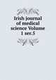 Irish journal of medical science Volume 1 ser.5, 