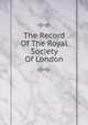 The Record Of The Royal Society Of London, 