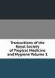 Transactions of the Royal Society of Tropical Medicine and Hygiene Volume 1, 