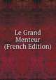 Le Grand Menteur (French Edition), 