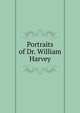 Portraits of Dr. William Harvey, 