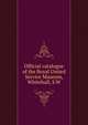 Official catalogue of the Royal United Service Museum, Whitehall, S.W, 