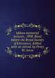 Milton memorial lectures, 1908. Read before the Royal Society of Literature. Edited with an introd. by Percy W. Ames, 