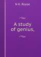 A study of genius,, N K. Royse 