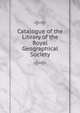 Catalogue of the Library of the Royal Geographical Society, 