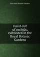 Hand-list of orchids, cultivated in the Royal Botanic Gardens, Kew Royal Botanic Gardens 