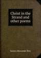 Christ in the Strand and other poems, James Alexander Roy 