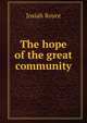 The hope of the great community, Royce, Josiah, 1855-1916 