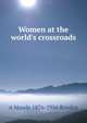 Women at the world's crossroads, A Maude 1876-1956 Royden 