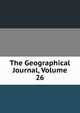 The Geographical Journal, Volume 26, 