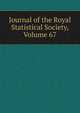 Journal of the Royal Statistical Society, Volume 67, 
