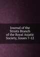 Journal of the Straits Branch of the Royal Asiatic Society, Issues 7-12, 