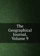 The Geographical Journal, Volume 9, 
