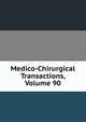 Medico-Chirurgical Transactions, Volume 90, 