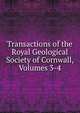 Transactions of the Royal Geological Society of Cornwall, Volumes 3-4, 