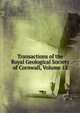Transactions of the Royal Geological Society of Cornwall, Volume 12, 
