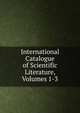 International Catalogue of Scientific Literature, Volumes 1-3, 