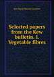 Selected papers from the Kew bulletin. I. Vegetable fibres, Kew Royal Botanic Gardens 