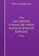 Les petites choses de notre histoire (French Edition), Pierre Georges Roy 