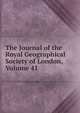 The Journal of the Royal Geographical Society of London, Volume 41, 