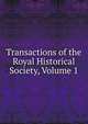 Transactions of the Royal Historical Society, Volume 1, 