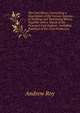 The Coal Mines: Containing a Description of the Various Systems of Working and Ventilating Mines, Together with a Sketch of the Principal Coal Regions . Including Statistics of the Coal Production, Andrew Roy 