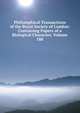 Philosophical Transactions of the Royal Society of London: Containing Papers of a Biological Character, Volume 188, 