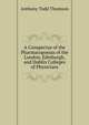A Conspectus of the Pharmacopoeias of the London, Edinburgh, and Dublin Colleges of Physicians, Anthony Todd Thomson 
