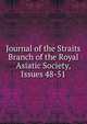 Journal of the Straits Branch of the Royal Asiatic Society, Issues 48-51, 
