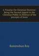 A Treatise On Christian Doctrine: Being the Second Appeal to the Christian Public in Defence of the "precepts of Jesus", Rammohun Roy 