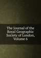 The Journal of the Royal Geographic Society of London, Volume 6, 
