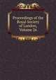 Proceedings of the Royal Society of London, Volume 26, 