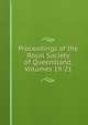 Proceedings of the Royal Society of Queensland, Volumes 19-21, 