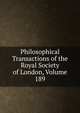Philosophical Transactions of the Royal Society of London, Volume 189, 