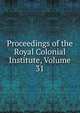Proceedings of the Royal Colonial Institute, Volume 31, 