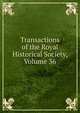 Transactions of the Royal Historical Society, Volume 36, 