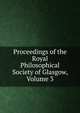 Proceedings of the Royal Philosophical Society of Glasgow, Volume 3, 