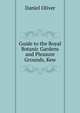 Guide to the Royal Botanic Gardens and Pleasure Grounds, Kew, Daniel Oliver 