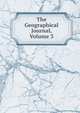 The Geographical Journal, Volume 3, 