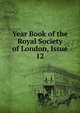 Year Book of the Royal Society of London, Issue 12, 