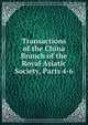 Transactions of the China Branch of the Royal Asiatic Society, Parts 4-6, 